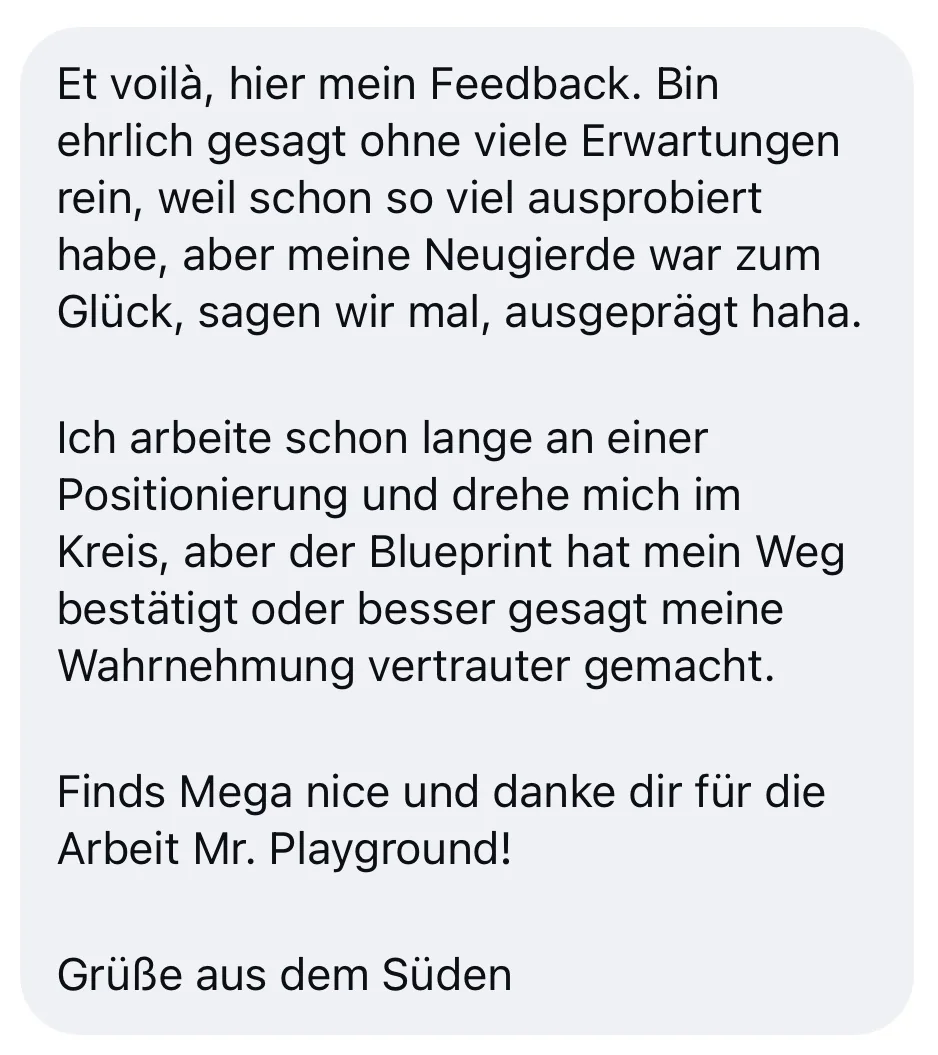 Screenshot einer echten Rückmeldung zum Business Blueprint aus dem Süden: „Der Blueprint hat meinen Weg bestätigt oder besser gesagt meine Wahrnehmung vertrauter gemacht.“